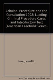 Criminal Procedure and the Constitution 1998: Leading Criminal Procedure Cases and Introductory Text (American Casebook Series)