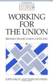 Working for the Union : British Trade Union Officers (Cambridge Studies in Management)