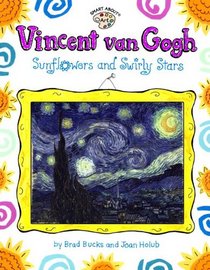 Vincent Van Gogh: Sunflowers and Swirley Stars (Smart about the Arts (Hardcover))