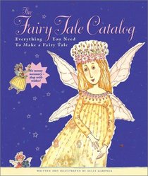 The Fairy Tale Catalog: Everything You Need to Make a Fairy Tale