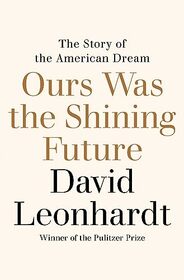 Ours Was the Shining Future: The Story of the American Dream