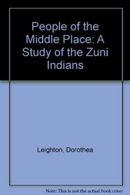 People of the Middle Place: A Study of the Zuni Indians