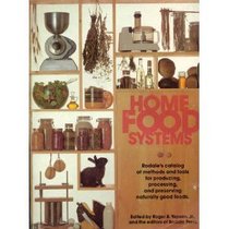 Home Food Systems: Rodale's Catalog of Methods and Tools for Producing, Processing, and Preserving Naturally Good Foods