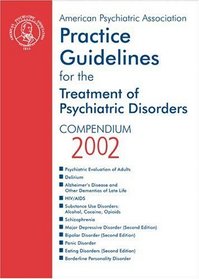 American Psychiatric Association Practice Guidelines for the Treatment of Psychiatric Disorders: Compendium 2002