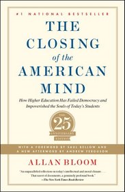 Closing of the American Mind: How Higher Education Has Failed Democracy and Impoverished the Souls of Today's Students