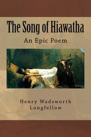 The Song of Hiawatha: An Epic Poem
