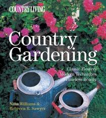 Country Gardening (Classic Flowers  Modern Techniques  Timeless Beauty)