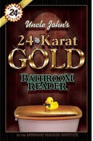 Uncle John's 24-Karat Gold Bathroom Reader (Uncle John's Bathroom Reader Annual)