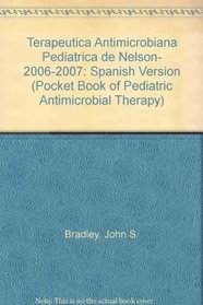 Terapeutica Antimicrobiana Pediatrica de Nelson- 2006-2007: Spanish Version (Pocket Book of Pediatric Antimicrobial Therapy)