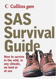 Sas Survival Guide: How To Survive Anywhere, On Land Or At Sea (Collins Gem Ser)