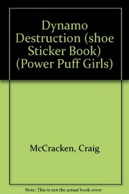 Dynamo Destruction (Shoe Sticker Book) (Power Puff Girls)
