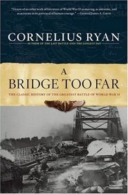 A Bridge Too Far: The Classic History of the Greatest Battle of World War II
