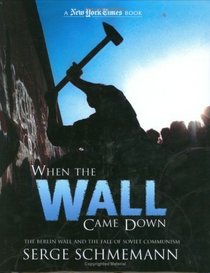 When the Wall Came Down: The Berlin Wall and the Fall of Soviet Communism