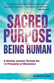 The Sacred Purpose of Being Human: A Journey Through the 12 Principles of Wholeness