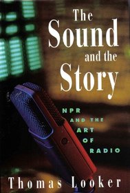 Sound and the Story: Npr and the Art of Radio