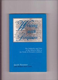 Writing With Scripture: The Authority and Uses of the Hebrew Bible in the Torah of Formative Judaism