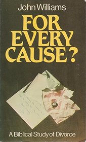 For Every Cause?: Biblical Study of Divorce
