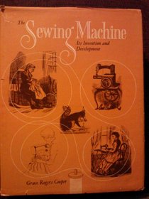 The Sewing Machine : Its Invention and Development