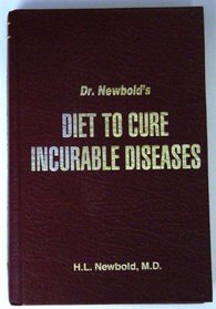 Dr. Newbold's Diet to Cure Incurable Diseases