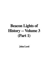 Beacon Lights of History -- Volume 3 (Part 1)