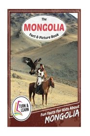 The Mongolia Fact and Picture Book: Fun Facts for Kids About Mongolia (Turn and Learn)