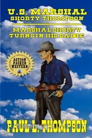 U.S. Marshal Shorty Thompson - Marshal Shorty Turns In His Badge: Tales of the Old West Book 60