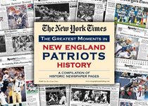 New York Times Greatest Moments in New England Patriots History