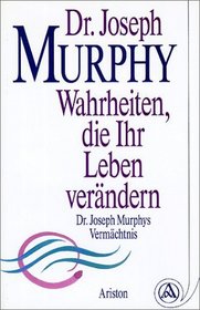 Wahrheiten, die Ihr Leben verndern. Dr. Joseph Murphys Vermchtnis.