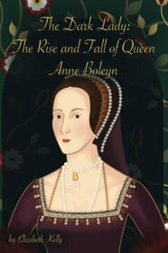 The Dark Lady: The Rise and Fall of Queen Anne Boleyn (The Tudors Series)