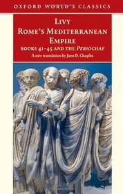 Rome's Mediterranean Empire Book 41-45 and the Periochae (Oxford World's Classics) (Books 41-45)