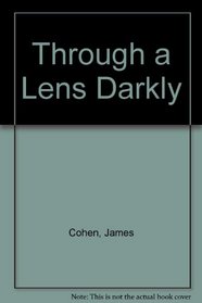 Through a Lens Darkly