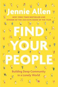 Find Your People: Building Deep Community in a Lonely World