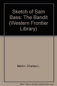 Sketch of Sam Bass: The Bandit (W.Frontier Library)