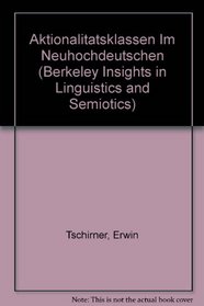 Aktionalitatsklassen Im Neuhochdeutschen (Berkeley Insights in Linguistics and Semiotics)