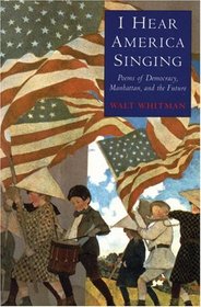 I Hear America Singing: Poems of Democracy, Manhattan and the Future