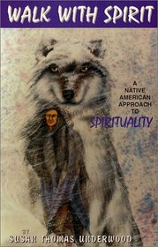 Walk with Spirit, a Native American Approach to Spirituality