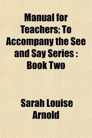 Manual for Teachers; To Accompany the See and Say Series: Book Two