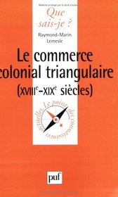 Le commerce colonial triangulaire, XVIIIe-XIXe sicles