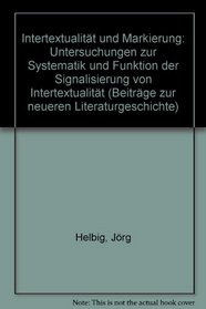Intertextualitat und Markierung: Untersuchungen zur Systematik und Funktion der Signalisierung von Intertextualitat (Beitrage zur neueren Literaturgeschichte) (German Edition)