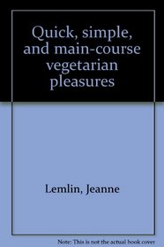 Quick, simple, and main-course vegetarian pleasures