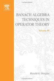 Banach Algebra Techniques in Operation Theory (Pure and applied mathematics; a series of monographs and textbooks)