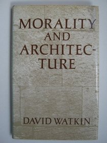 Morality and Architecture: The Development of a Theme in Architectural History and Theory from the Gothic Revival to the Modern Movement