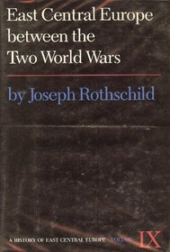 East Central Europe Between the Two World Wars (A History of East Central Europe)
