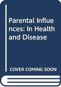 Parental Influences: In Health and Disease