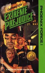 Extreme Prejudice (Phoenix Force, No 50)