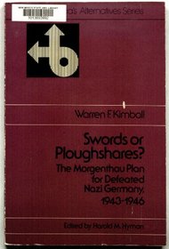 Swords or ploughshares?: The Morgenthau plan for defeated Nazi Germany, 1943-1946 (The America's alternatives series)