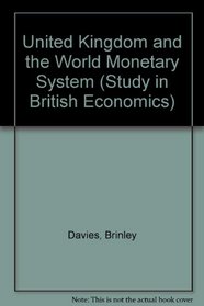 United Kingdom and the World Monetary System (Study in British Economics)