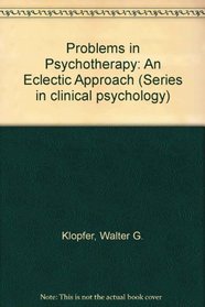 Problems in Psychotherapy: An Eclectic Approach (The Series in clinical psychology)