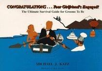 Congratulations: Your Girlfriends Engaged, the Ultimate Survival Guide for Grooms to Be