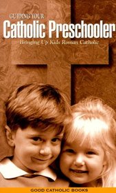 Guiding Your Catholic Preschooler: Bringing Up Kids Roman Catholic
